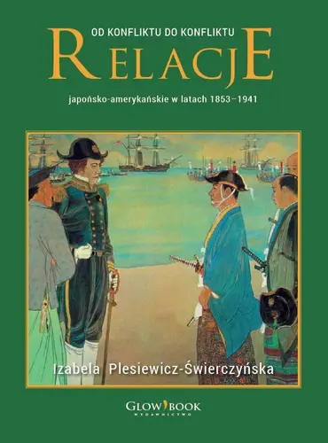 Okładka: Od konfliktu do konfliktu. Relacje japońsko-amerykańskie w latach 1853-1941