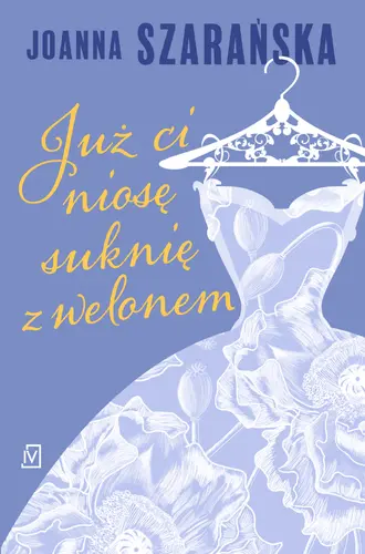Okładka: Już ci niosę suknię z welonem
