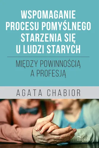 Okładka: Wspomaganie procesu pomyślnego starzenia się u ludzi starych