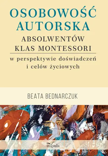Okładka: Osobowość autorska absolwentów klas Montessori w perspektywie doświadczeń i celów życiowych