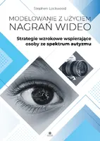Okładka: Modelowanie z użyciem nagrań wideo. Strategie wzrokowe wspierające osoby ze spektrum autyzmu