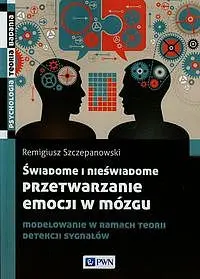 Okładka: Świadome i nieświadome przetwarzanie emocji w mózgu