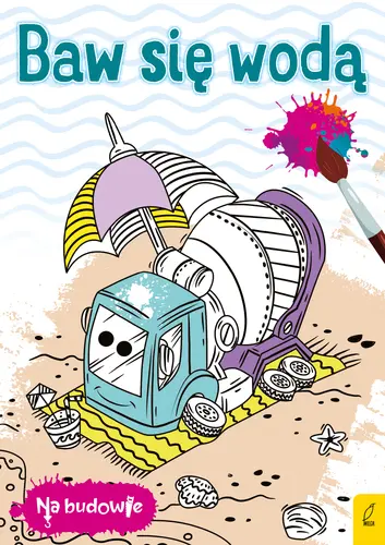 Okładka: Na budowie. Baw się wodą. Betoniarka