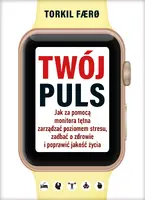 Okładka: Twój puls. Jak za pomocą monitora tętna zarządzać poziomem stresu, zadbać o zdrowie i poprawić jakość życia