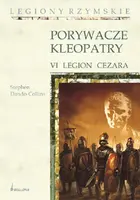 Okładka: Porywacze Kleopatry. VI Legion Cezara