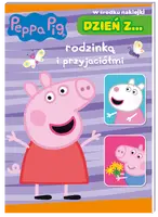 Okładka: Peppa pig. Dzień z… rodzinką i przyjaciółmi
