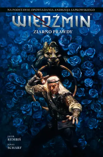 Okładka: Wiedźmin. Adaptacje opowiadań Andrzeja Sapkowskiego. Ziarno prawdy