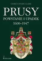 Okładka: Prusy. Powstanie i upadek 1600-1947