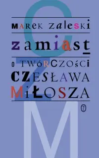Okładka: Zamiast. O twórczości Czesława Miłosza