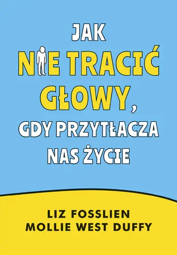 Okładka: Jak nie tracić głowy, gdy przytłacza nas życie