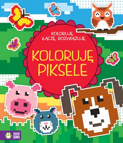 Okładka: Koloruję, łączę, rozwiązuję. Koloruję piksele