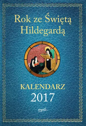Okładka: Rok ze Świętą Hildegardą KALENDARZ 2017