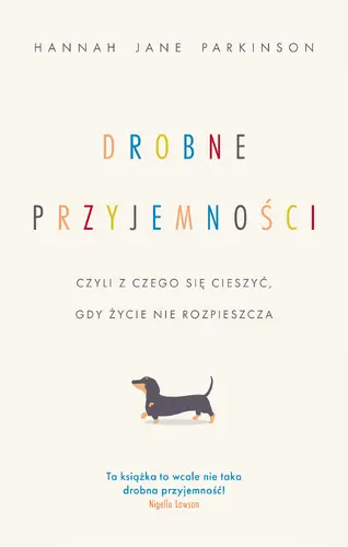 Okładka: Drobne przyjemności, czyli z czego się cieszyć, gdy życie nie rozpieszcza