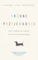 Okładka: Drobne przyjemności, czyli z czego się cieszyć, gdy życie nie rozpieszcza