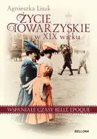 Okładka: Życie towarzyskie w XIX wieku . Wspaniałe czasy belle epoque