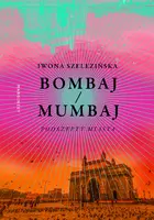 Okładka: Bombaj/Mumbaj. Podszepty miasta