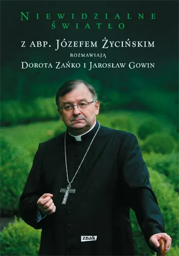 Okładka: Niewidzialne światło. Z abp. Józefem Życińskim rozmawiają Dorota Zańko i Jarosław Gowin