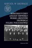 Okładka: Komunistyczny aparat represji wobec jezuitów prowincji Polski Południowej