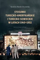 Okładka: Stosunki turecko-amerykańskie i turecko-sowieckie w latach 1945-1952