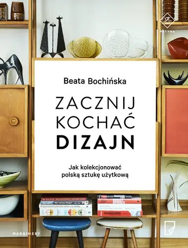 Okładka: Zacznij kochać dizajn. Jak kolekcjonować polską sztukę użytkową