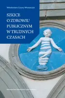 Okładka: Szkice o zdrowiu publicznym w trudnych czasach