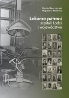 Okładka: Lekarze patroni szpitali Łodzi i województwa