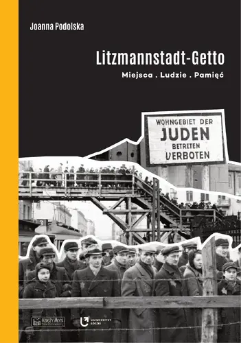 Okładka: Litzmannstadt Getto. Miejsca, ludzie, pamięć
