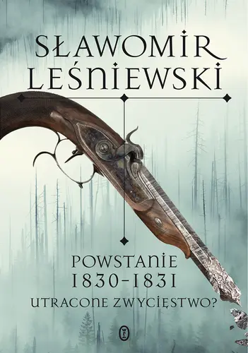Okładka: Powstanie 1830-1831. Utracone zwycięstwo?