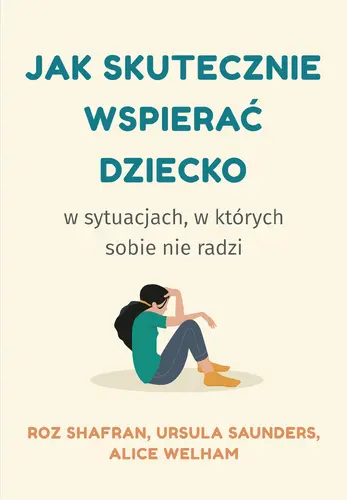Okładka: Jak skutecznie wspierać dziecko w sytuacjach, w których sobie nie radzi