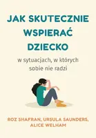 Okładka: Jak skutecznie wspierać dziecko w sytuacjach, w których sobie nie radzi