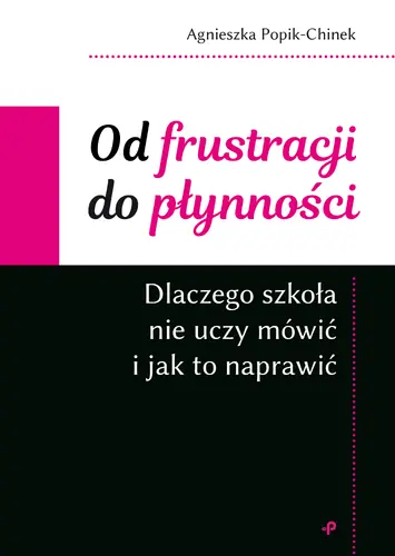 Okładka: Od frustracji do płynności. Dlaczego szkoła nie uczy mówić i jak to naprawić