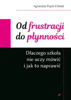 Okładka: Od frustracji do płynności. Dlaczego szkoła nie uczy mówić i jak to naprawić