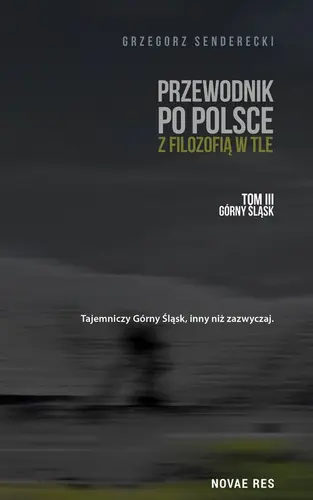 Okładka: Przewodnik po Polsce z filozofią w tle. Tom III. Górny Śląsk
