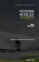 Okładka: Przewodnik po Polsce z filozofią w tle. Tom III. Górny Śląsk