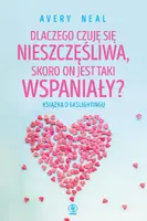 Okładka: Dlaczego czuję się nieszczęśliwa, skoro on jest taki wspaniały?