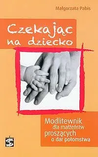 Okładka: Czekając na dziecko. Modlitewnik dla małżeństw proszących o dar potomstwa