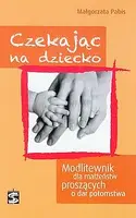 Okładka: Czekając na dziecko. Modlitewnik dla małżeństw proszących o dar potomstwa