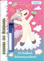 Okładka: Moje Jednorożce Zadania do ścierania cz. 2 O slodkich łakomczyszkach