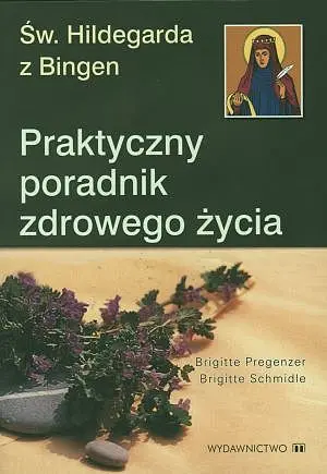Okładka: Św. Hildegarda z Bingen. Praktyczny poradnik zdrowego życia