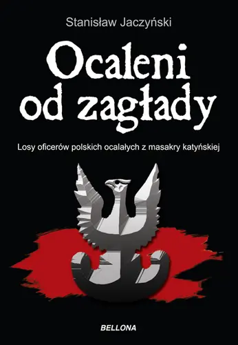 Okładka: Ocaleni od zagłady. Losy oficerów polskich ocalałych z masakry katyńskiej (V 1940 - VIII 1941)