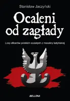 Okładka: Ocaleni od zagłady. Losy oficerów polskich ocalałych z masakry katyńskiej (V 1940 - VIII 1941)