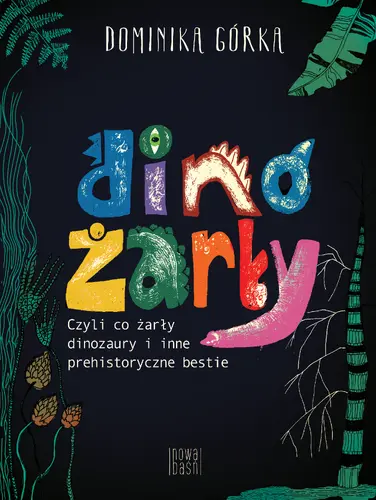 Okładka: Dinożarły, czyli co ŻARŁY dinozaury