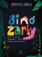 Okładka: Dinożarły, czyli co ŻARŁY dinozaury