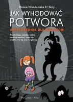 Okładka: Jak wyhodować potwora. Antyporadnik dla rodziców