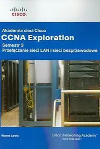 Okładka: Akademia sieci Cisco CCNA Exploration semestr 3 Przełączanie sieci LAN i sieci bezprzewodowe