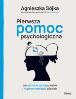 Okładka: Pierwsza pomoc psychologiczna. Jak zatroszczyć się o siebie i mądrze wspierać bliskich