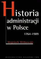 Okładka: Historia administracji w Polsce 1764-1989