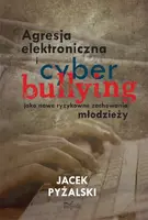 Okładka: Agresja elektroniczna i cyberbullying jako nowe ryzykowne zachowania młodzieży