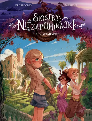 Okładka: Siostry Niezapominajki. Tom 6. Dom tajemnic