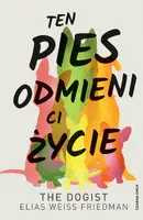 Okładka: Ten pies odmieni ci życie